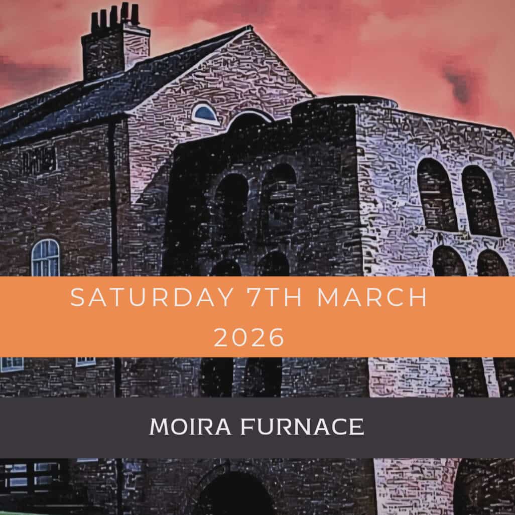 Moira Furnace </br>7th March 2026